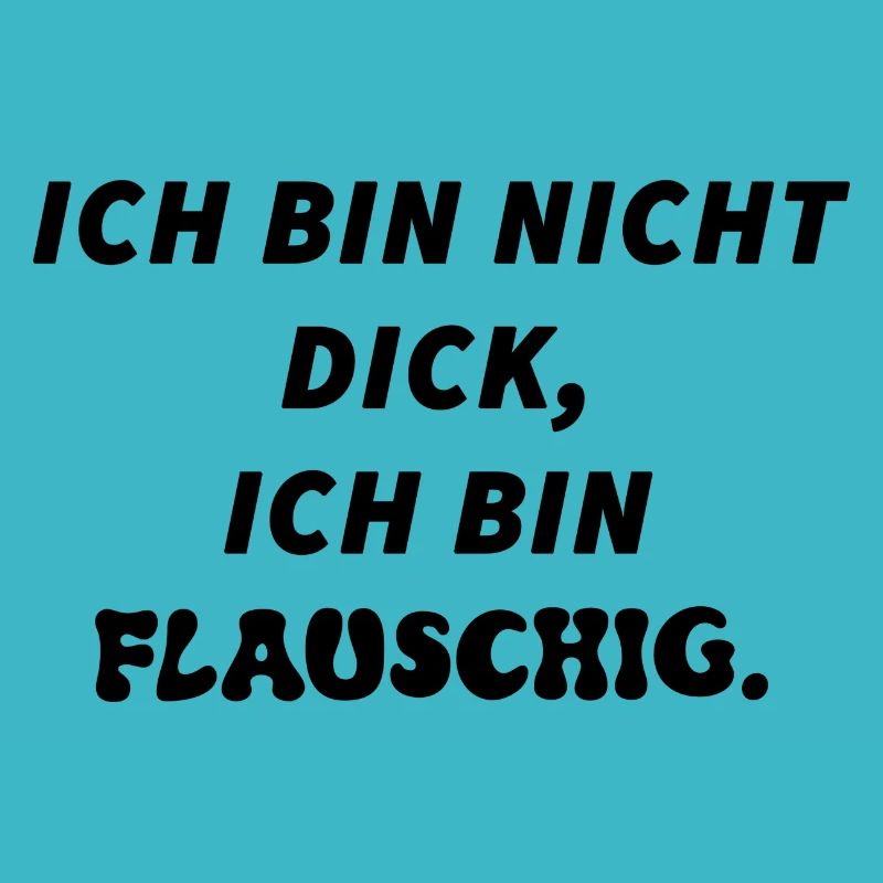 "Ich bin nicht dick, ich bin Flauschig"