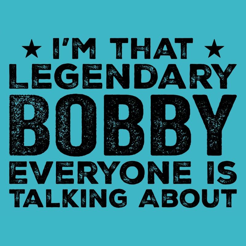 Bobby Personal First Name Funny Legendary Bobby