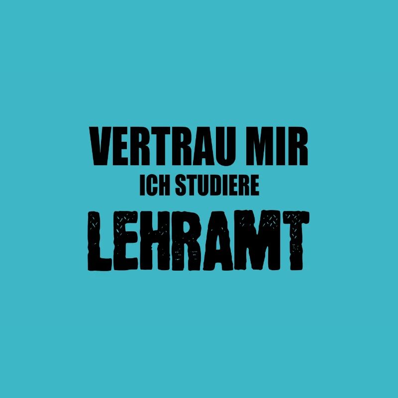 Vertrau mir ich studiere Lehramt