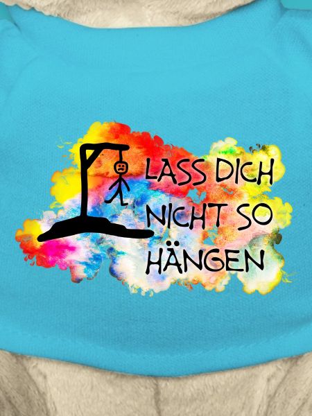 Lass Dich nicht so hängen....