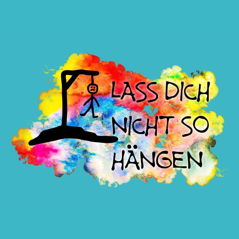 Lass Dich nicht so hängen....