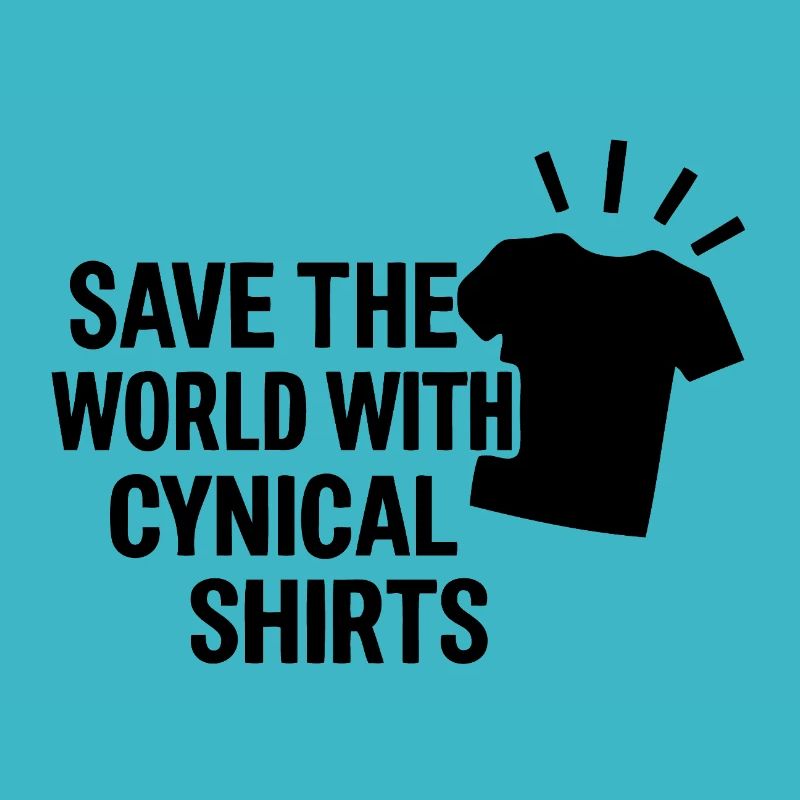 Save the world with cynical T Shirts