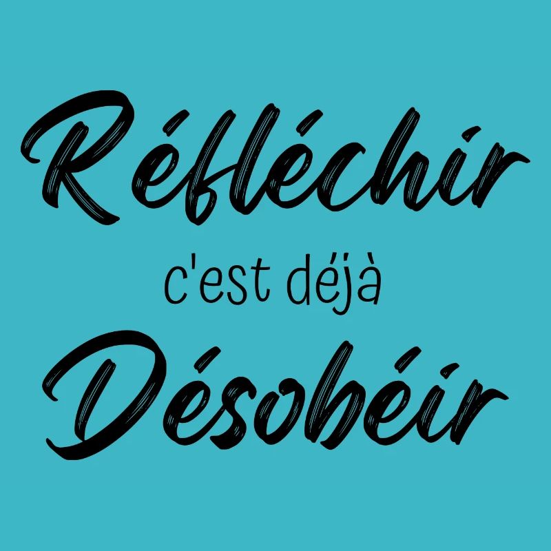 réfléchir c'est déjà désobéir