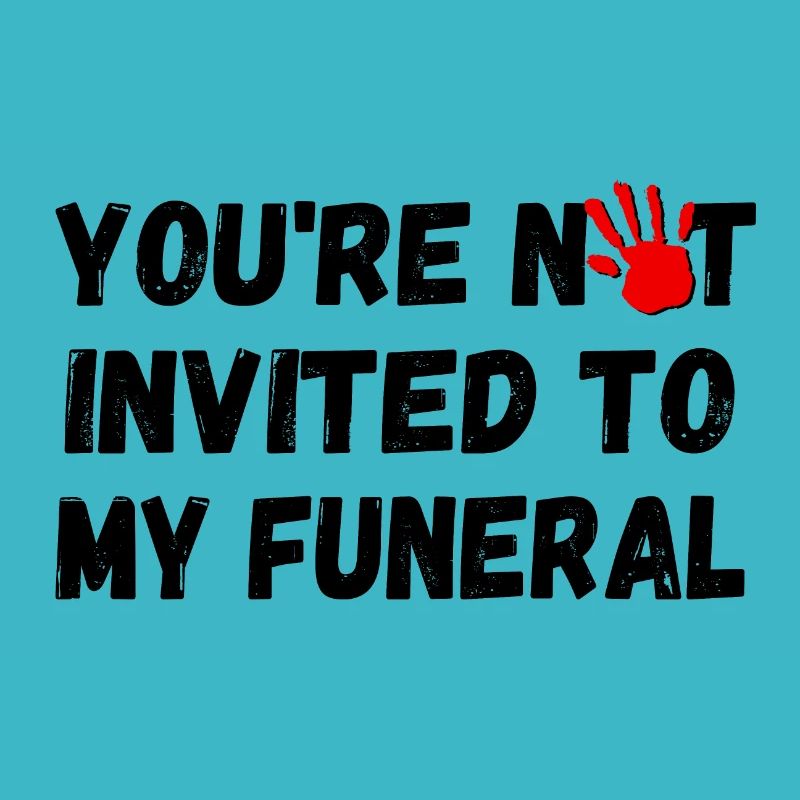 Vous n’êtes pas invité à mes funérailles