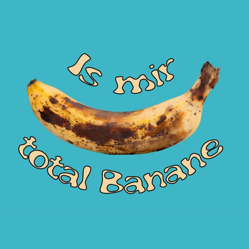 Is mir total Banane