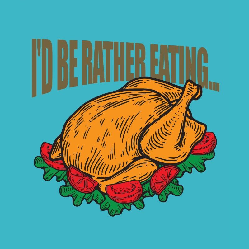 I'd be better eating ... Turkey