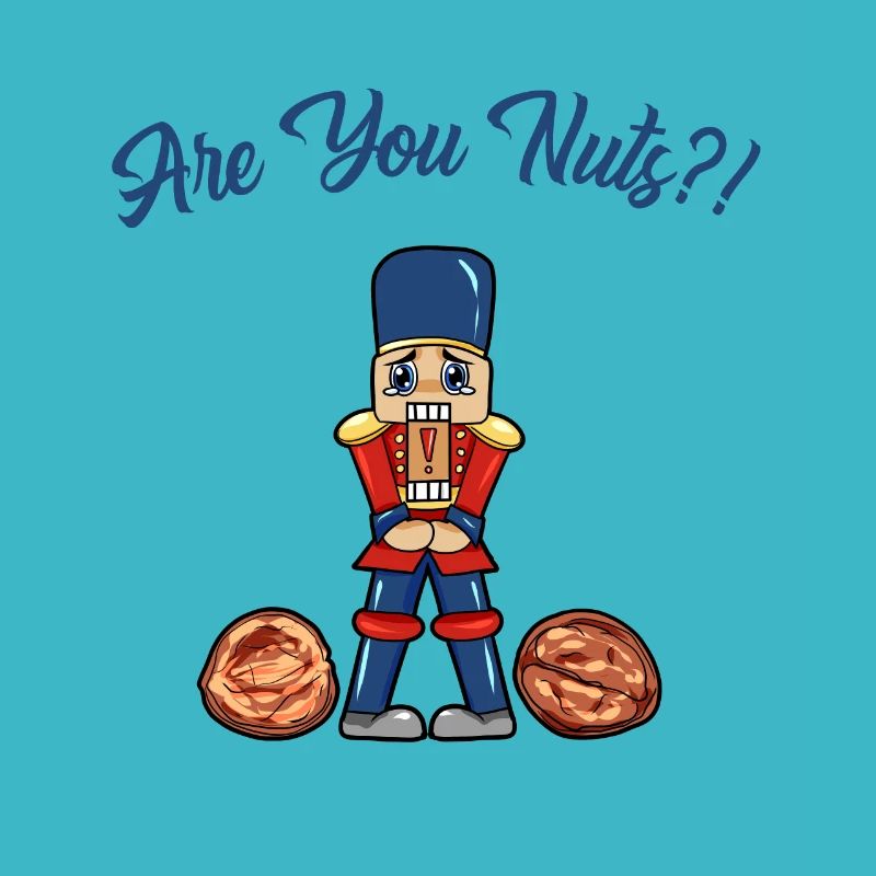 Are You Nuts Nussknacker Nutcraker Nutcraker