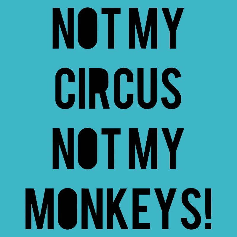 not my circus not my monkeys - Cadeau Idée