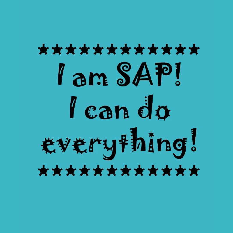 I am SAP! I can do everything!