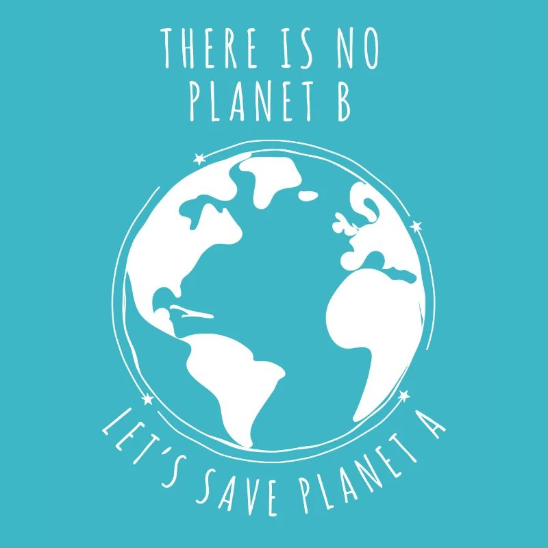 There is no planet B - Let's save planet A