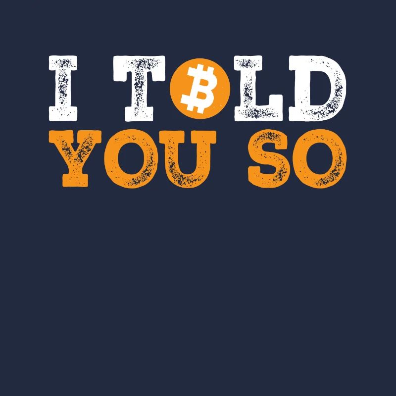 I Told You So - Bitcoin Cryptocurrency