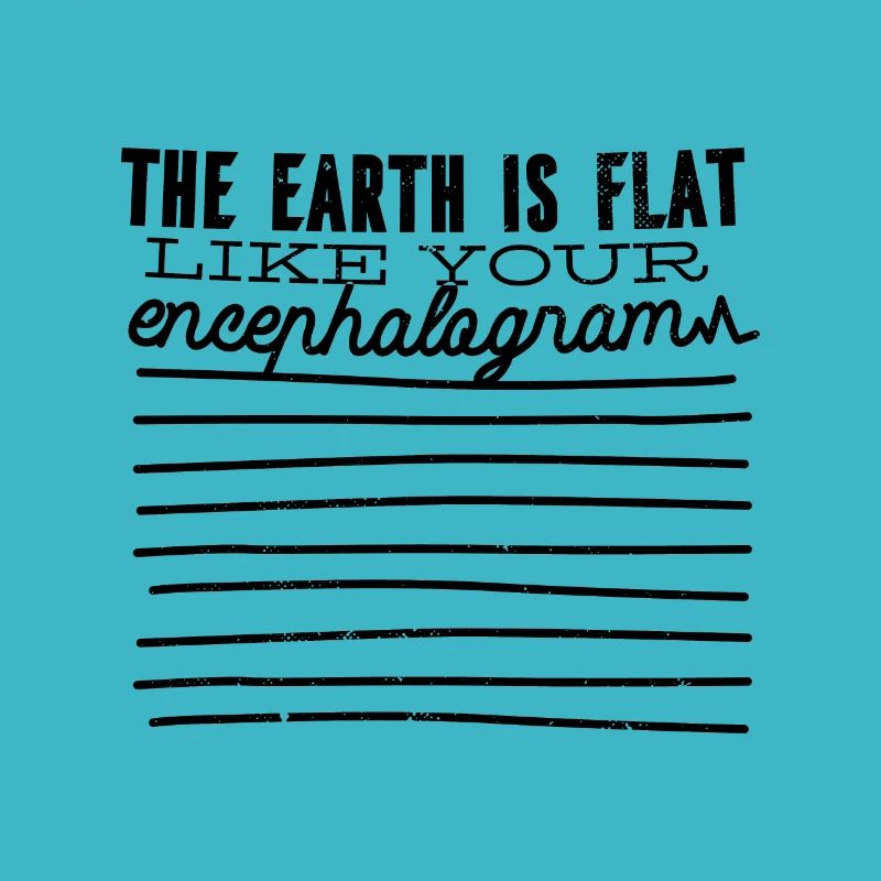 La terre est plate comme ton encéphalogramme