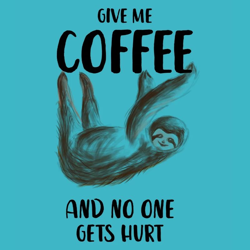 Coffee sloth no one gets hurt give me coffee