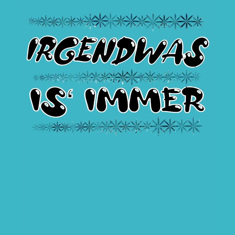 Irgendwas is immer