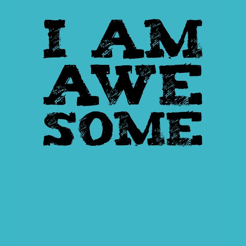 I am awesome - I am great