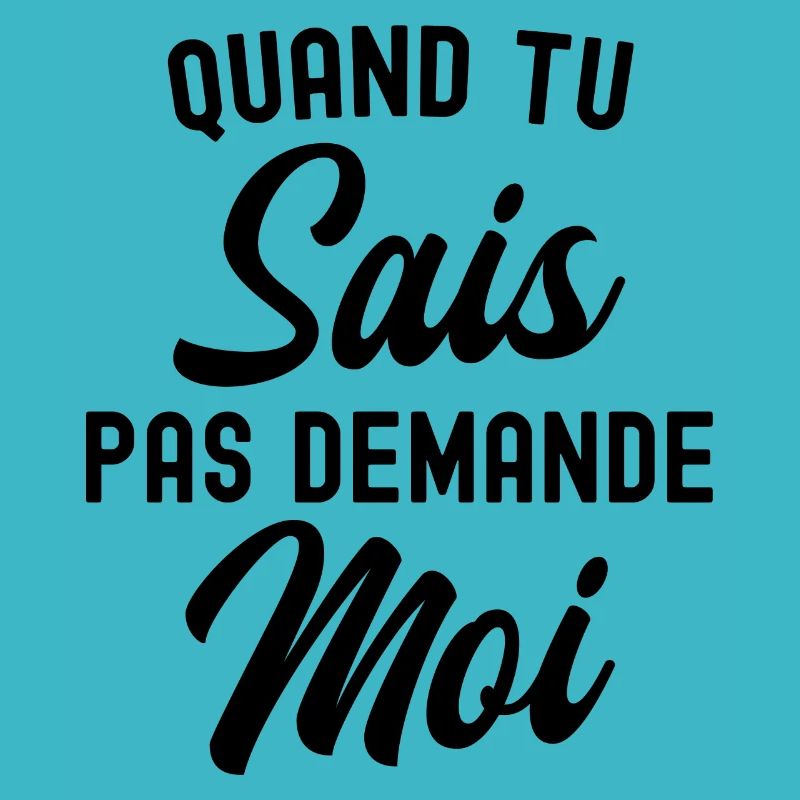 quand tu sais pas demande moi