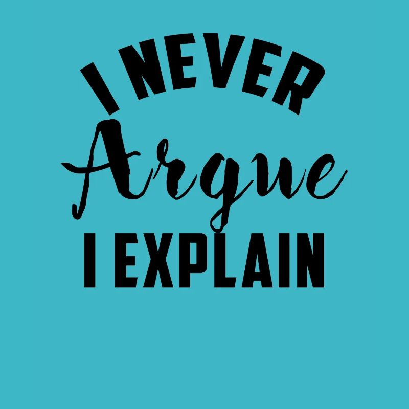 I Never Argue I Explain funny saying gift