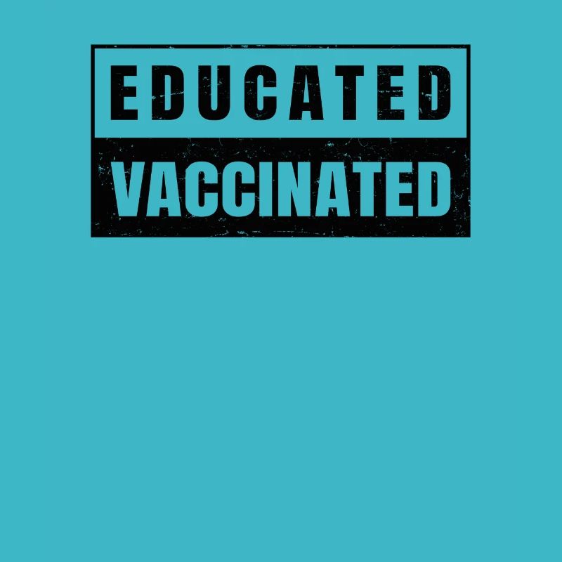 Educated Vaccinated - Vaccine - Pro Vaccination -