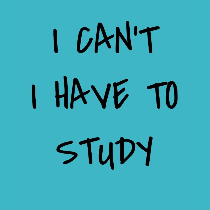 I Can’t I Have To Study