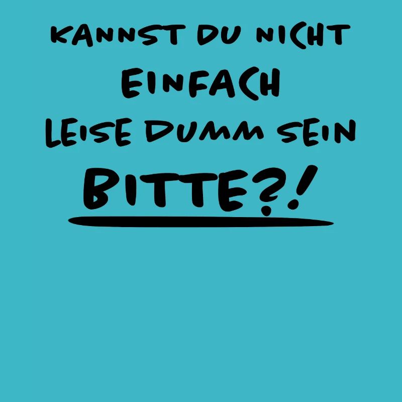 Leise Dumm Sein Lustiger Spruch Frech Fun Geschenk