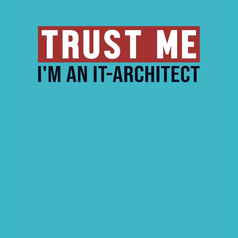 Trust Me I'm IT-Architect IT-Architekt Software