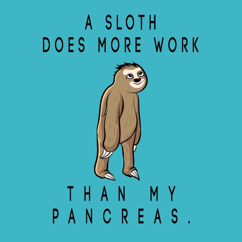 a sloth does more work than my pancreas
