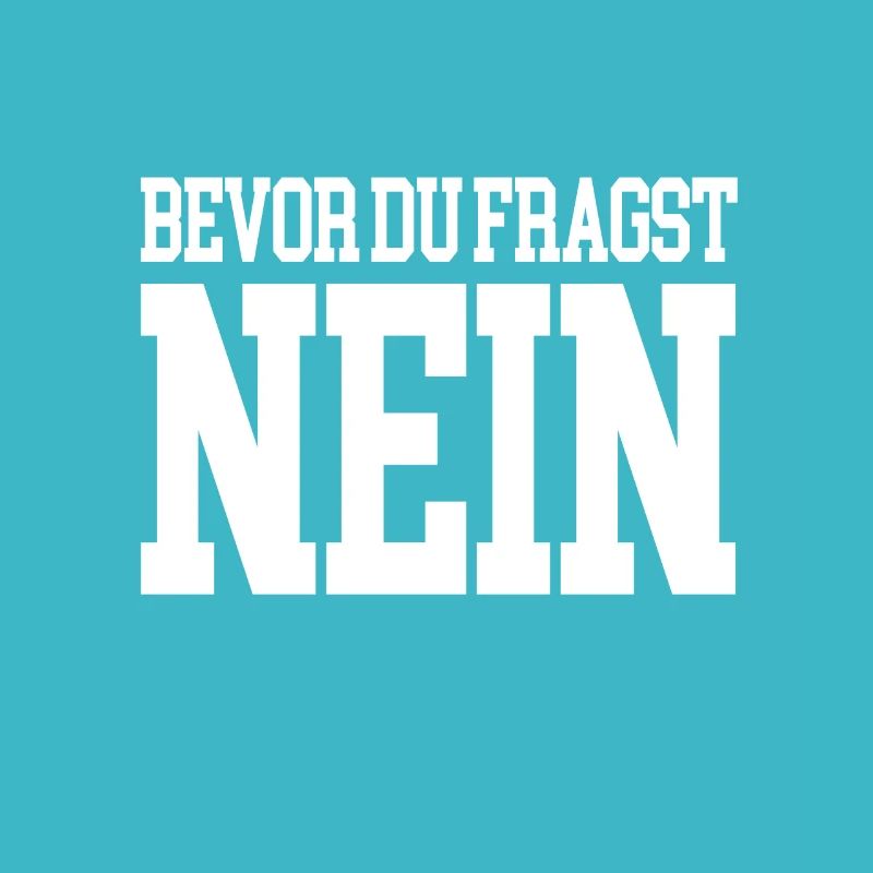 Bevor du fragst NEIN