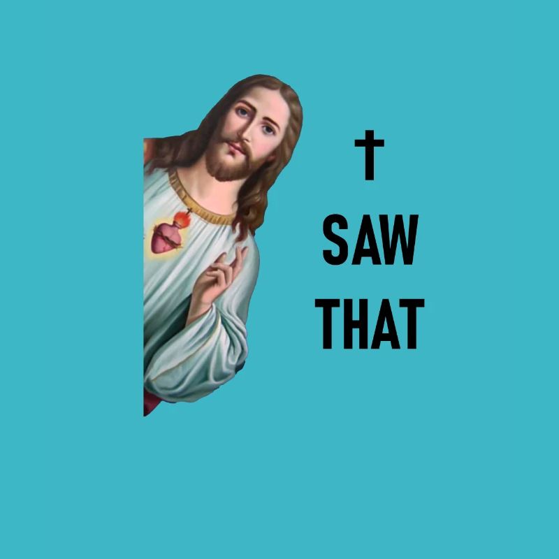 I see everything - Karma & Jesus Meme - I SAW THAT -