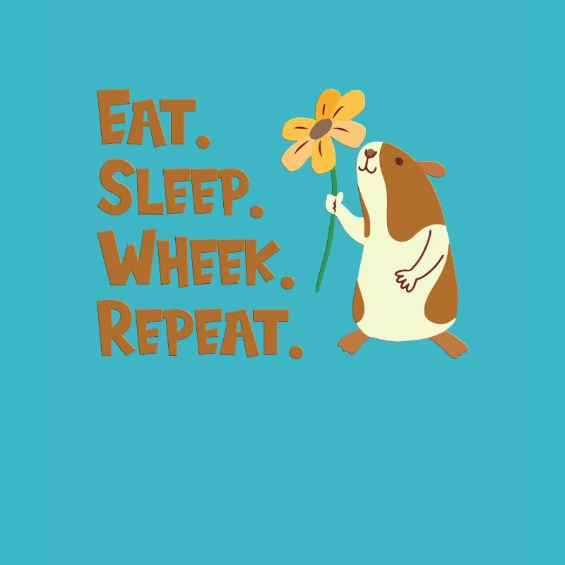 Eat, Sleep, Wheek, Repeat - Guinea Pig