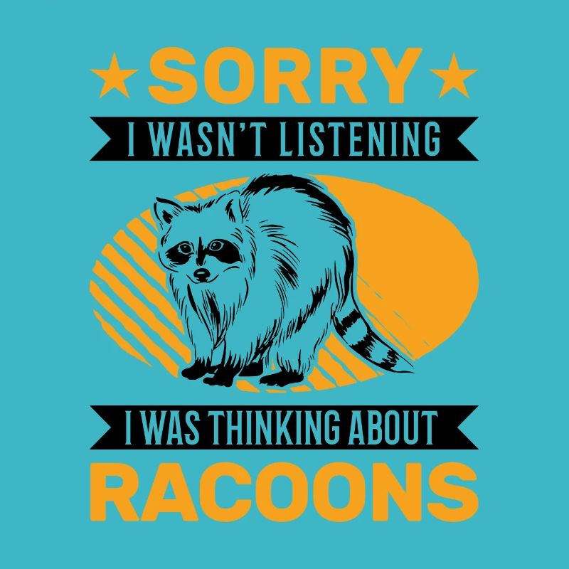 I wasn't listening I was thinking about Racoons