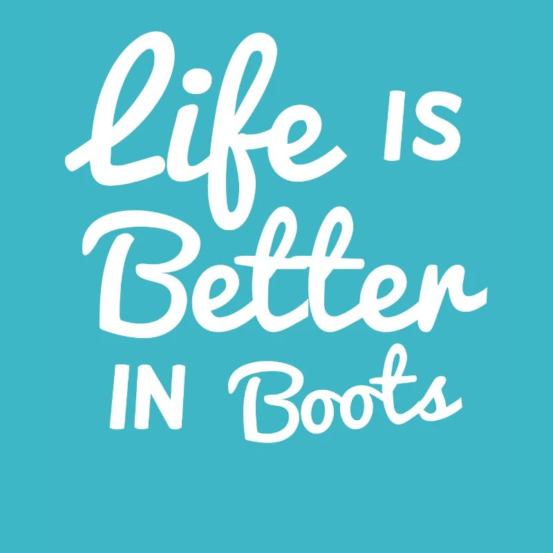 Life is better in boots