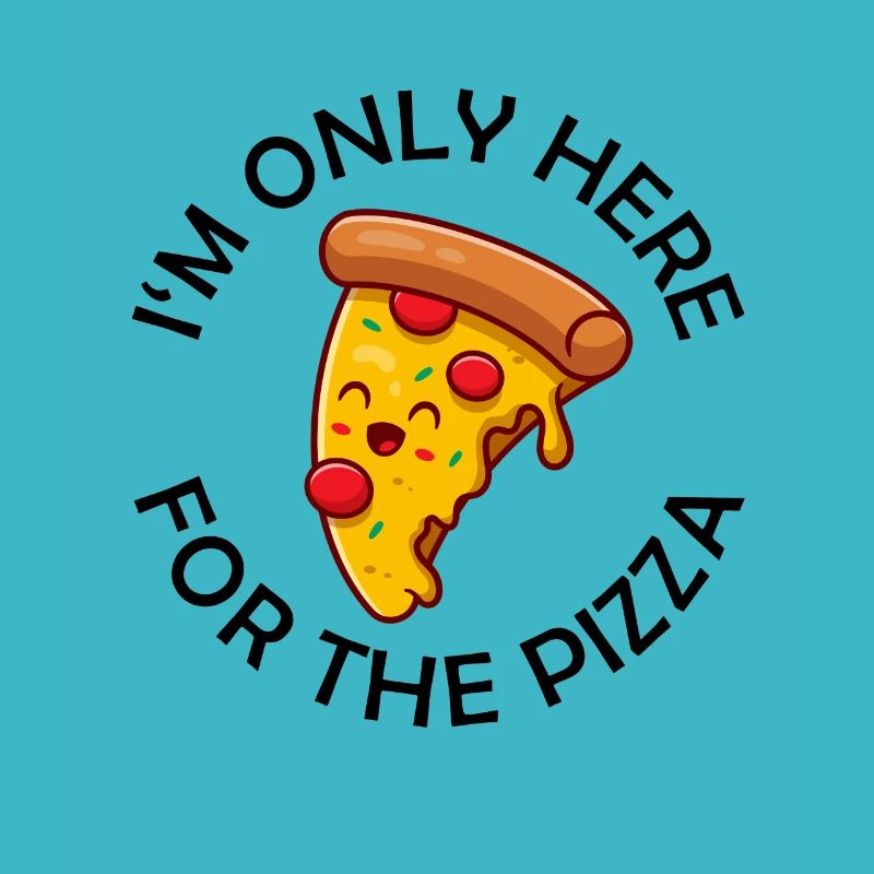 Je ne suis là que pour la pizza Drôle de pizza