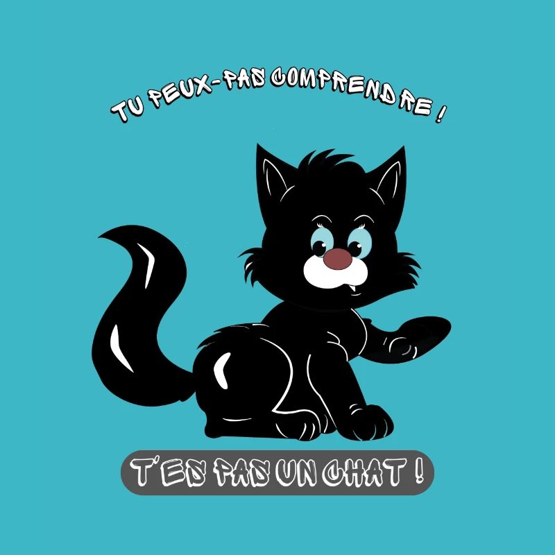 T'es pas un chat !