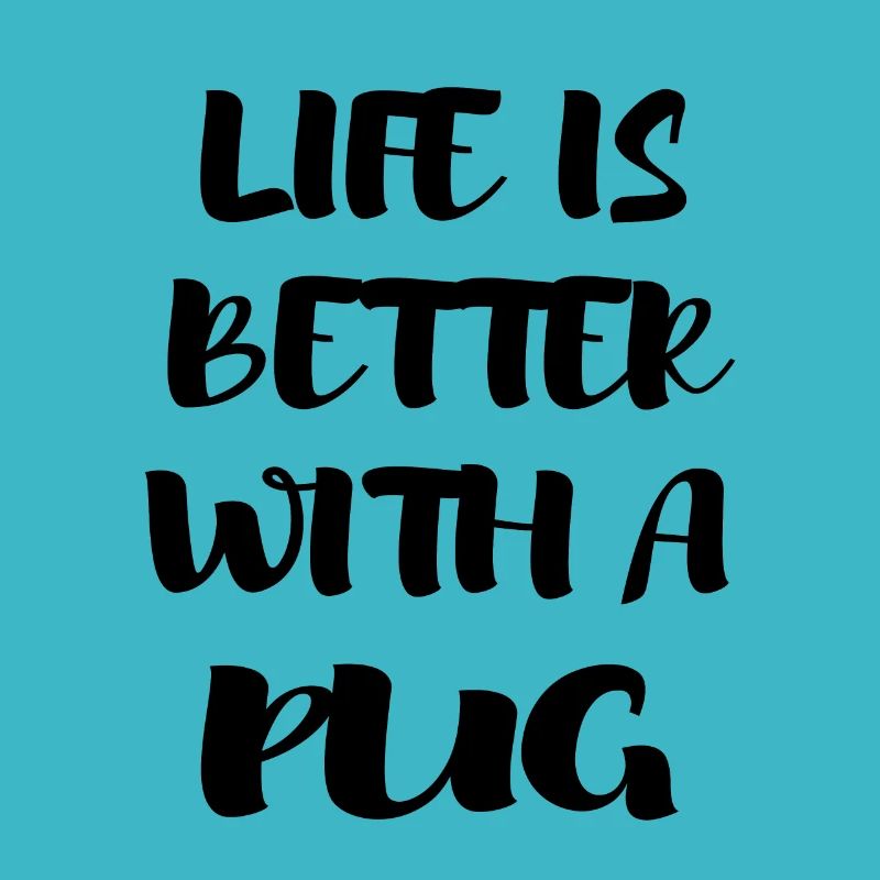 Das Leben ist besser mit einem Mops