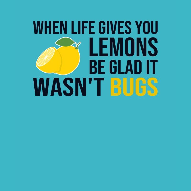 Life Gives You Lemons Not Bugs Developer Coder