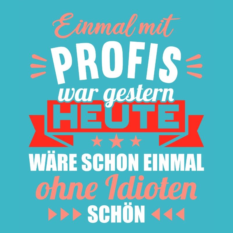 Einmal mit Profis war gestern einmal ohne Idioten