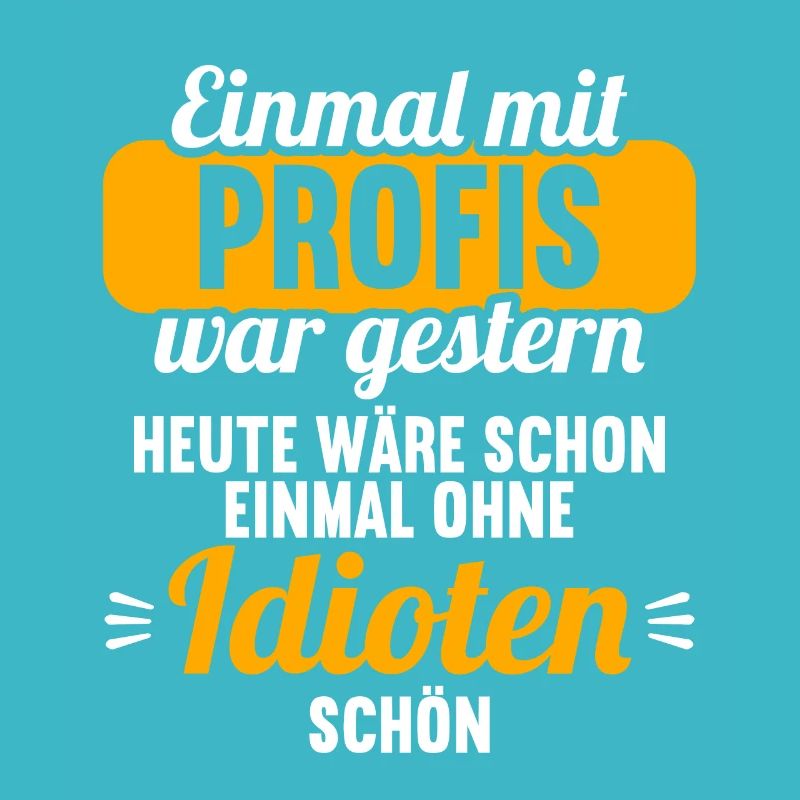 Einmal mit Profis war gestern einmal ohne Idioten
