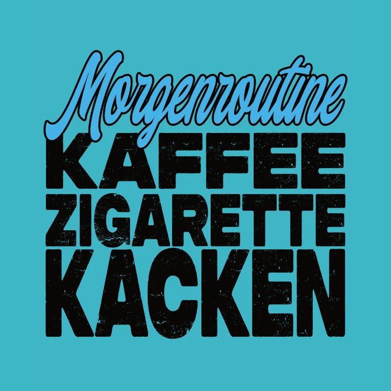 Kaffee Zigarette Kacken - Lustiger Spruch