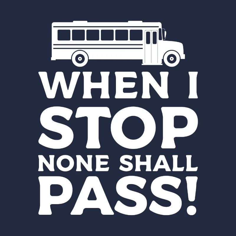 When I Stop None Shall Pass School Bus Driver Back