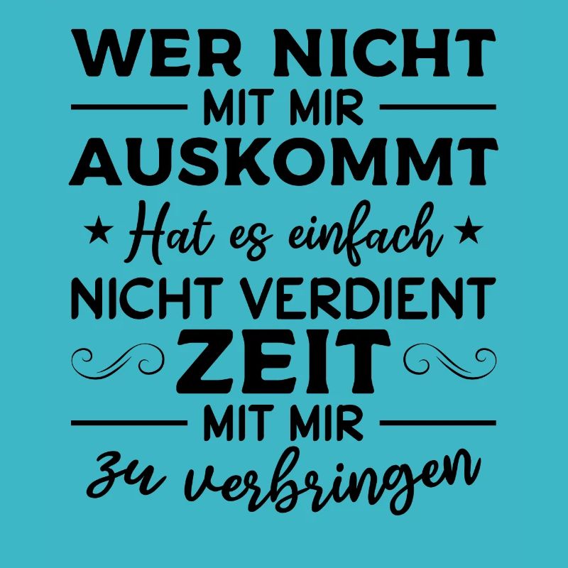 Wer nicht mit mir auskommt hat es einfach nicht
