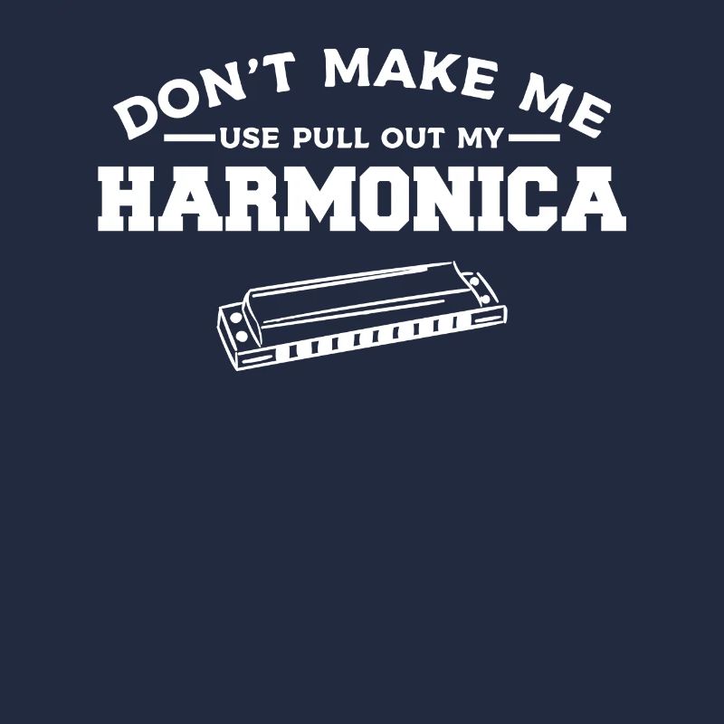 Don't Make Me Pull Out My Harmonica Harmonicist