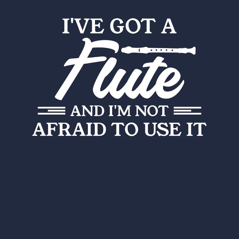 I've Got A Flute And I'm Not Afraid To Use It