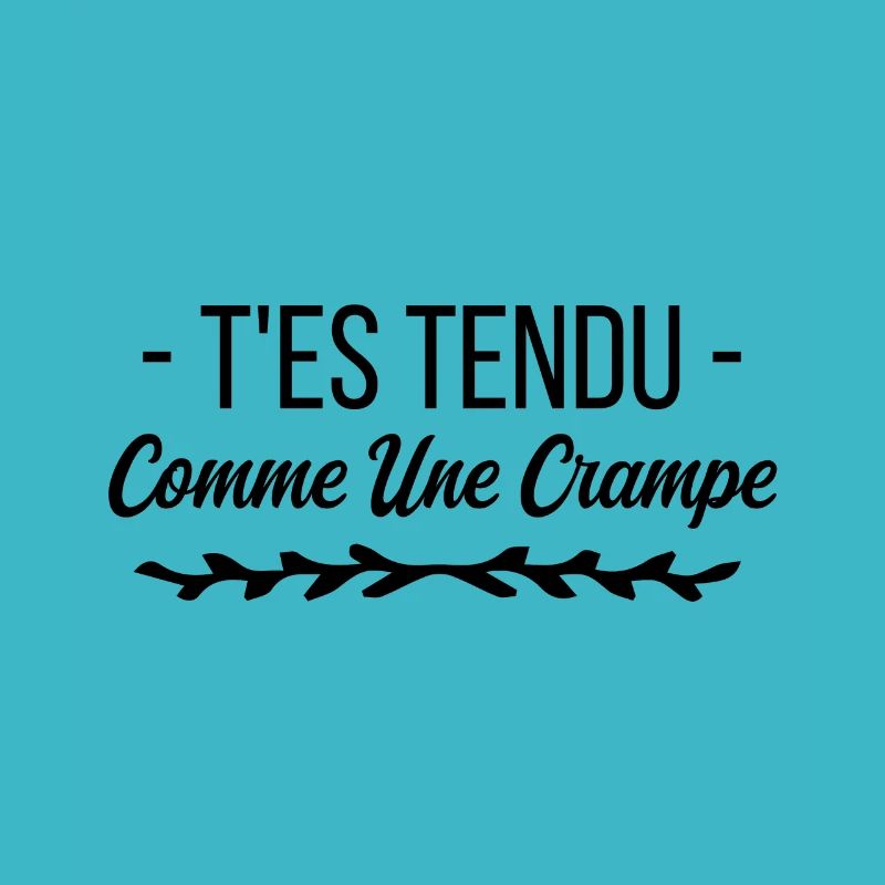 T es tendu comme une crampe