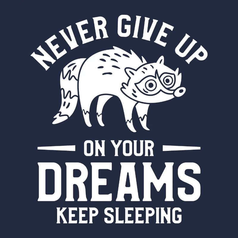 Never Give Up On Your Dreams Keep Sleeping Raccoon