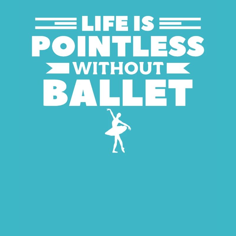 Life Is Pointless Without Ballet Dancer