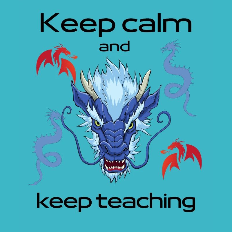 Keep calm and keep teaching – dragons - teachers