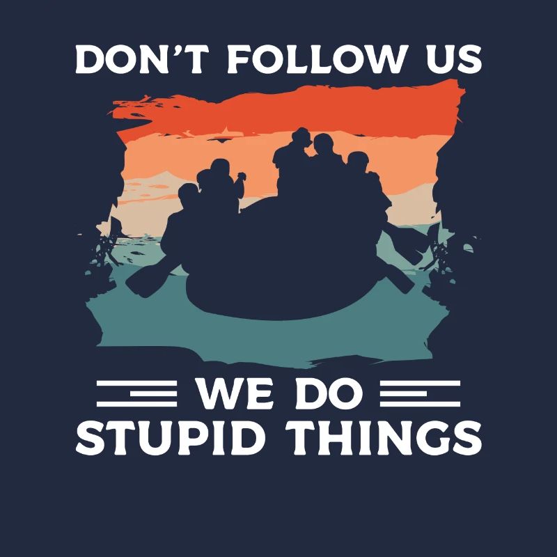 Don't Follow Us We Do Stupid Things Kayaking Kayak