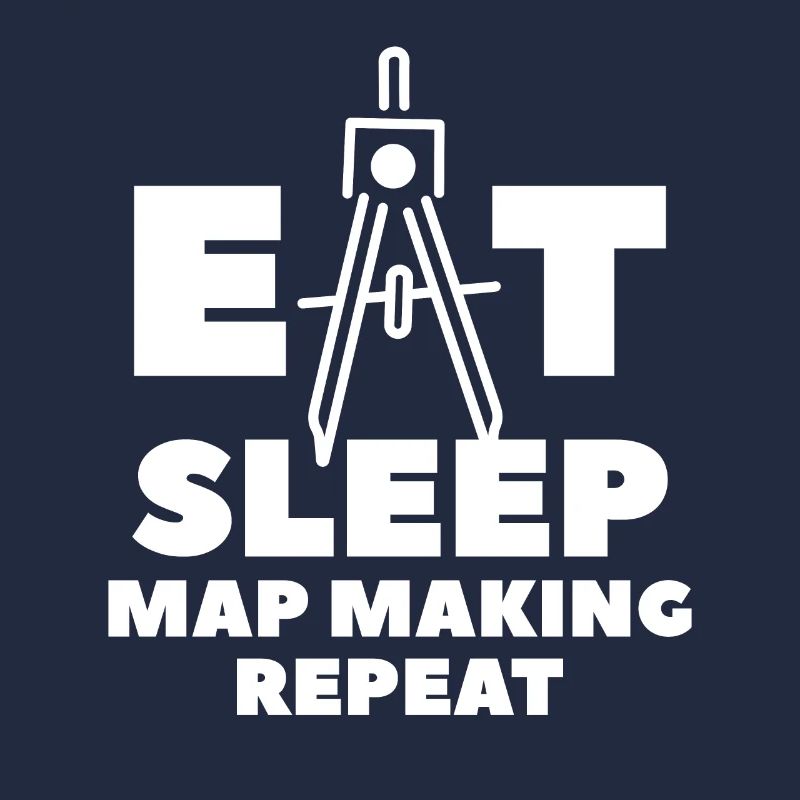 Eat Sleep Map Making Repeat Cartographer Cartograp
