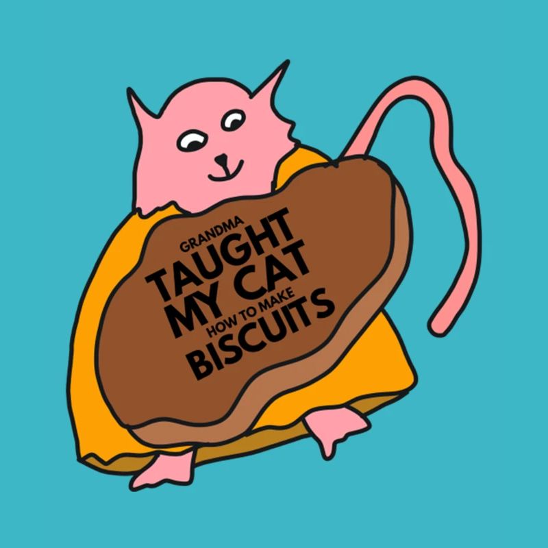 Grandma Taught My Cat How To Make Biscuits