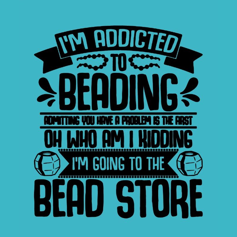 I'm Addicted To Beading Crafts Beadworker Beader